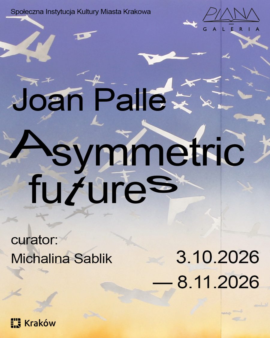 Joan Palle: "Asymmetric Futures" — Solo Exhibition at Piana Gallery, Kraków